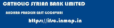 CATHOLIC SYRIAN BANK LIMITED  ANDHRA PRADESH EAST GODAVARI    ifsc code